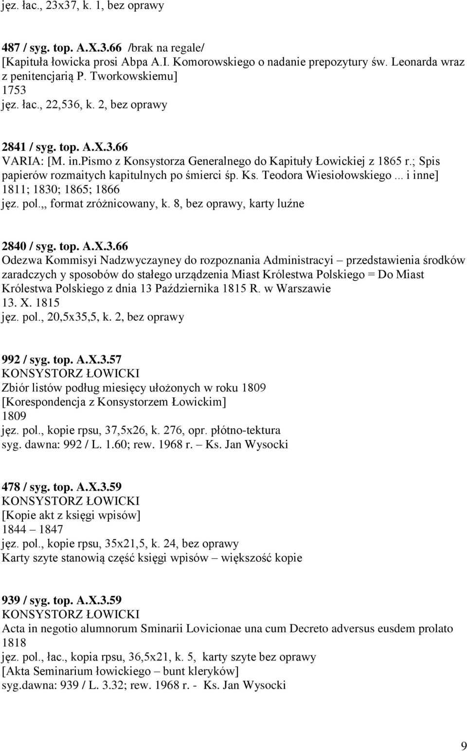 ; Spis papierów rozmaitych kapitulnych po śmierci śp. Ks. Teodora Wiesiołowskiego... i inne] 1811; 1830; 1865; 1866 jęz. pol.,, format zróżnicowany, k. 8, bez oprawy, karty luźne 2840 / syg. top. A.X.