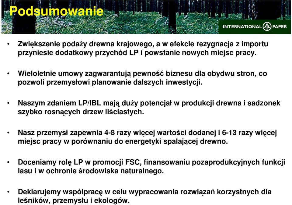 Naszym zdaniem LP/IBL mają duży potencjał w produkcji drewna i sadzonek szybko rosnących drzew liściastych.