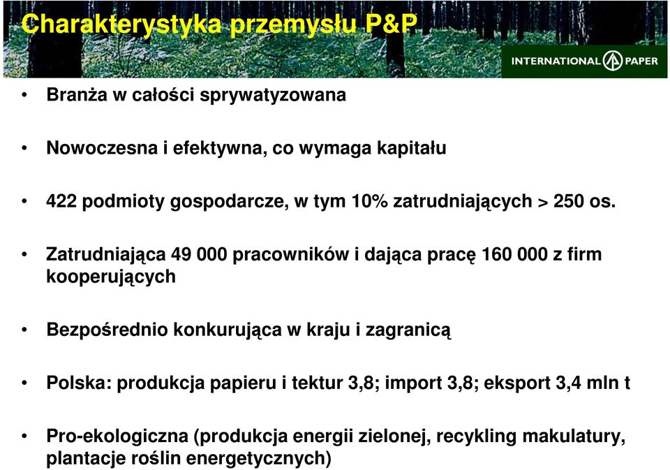 Zatrudniająca 49 000 pracowników i dająca pracę 160 000 z firm kooperujących Bezpośrednio konkurująca w kraju i