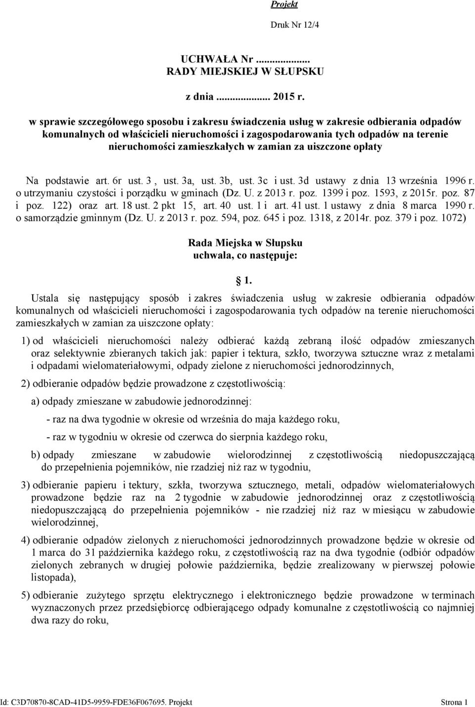 zamieszkałych w zamian za uiszczone opłaty Na podstawie art. 6r ust. 3, ust. 3a, ust. 3b, ust. 3c i ust. 3d ustawy z dnia 13 września 1996 r. o utrzymaniu czystości i porządku w gminach (Dz. U.