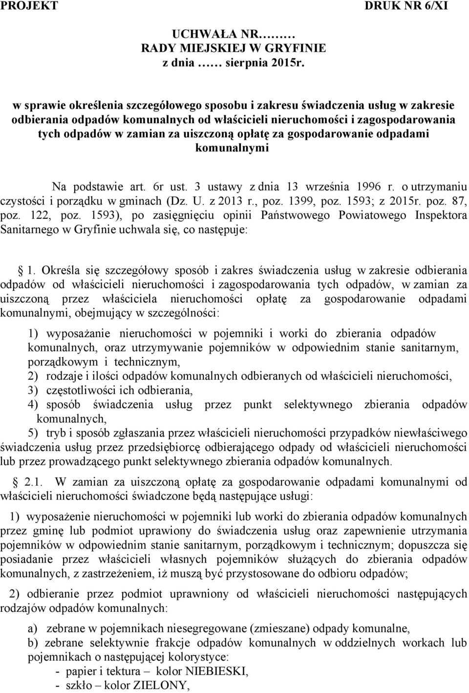 opłatę za gospodarowanie odpadami komunalnymi Na podstawie art. 6r ust. 3 ustawy z dnia 13 września 1996 r. o utrzymaniu czystości i porządku w gminach (Dz. U. z 2013 r., poz. 1399, poz.