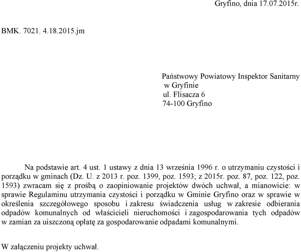 1593) zwracam się z prośbą o zaopiniowanie projektów dwóch uchwał, a mianowicie: w sprawie Regulaminu utrzymania czystości i porządku w Gminie Gryfino oraz w sprawie w określenia