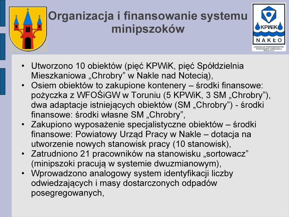 Zakupiono wyposażenie specjalistyczne obiektów środki finansowe: Powiatowy Urząd Pracy w Nakle dotacja na utworzenie nowych stanowisk pracy (10 stanowisk), Zatrudniono 21