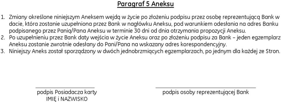 warunkiem odesłania na adres Banku podpisanego przez Panią/Pana Aneksu w terminie 30 dni od dnia otrzymania propozycji Aneksu. 2.