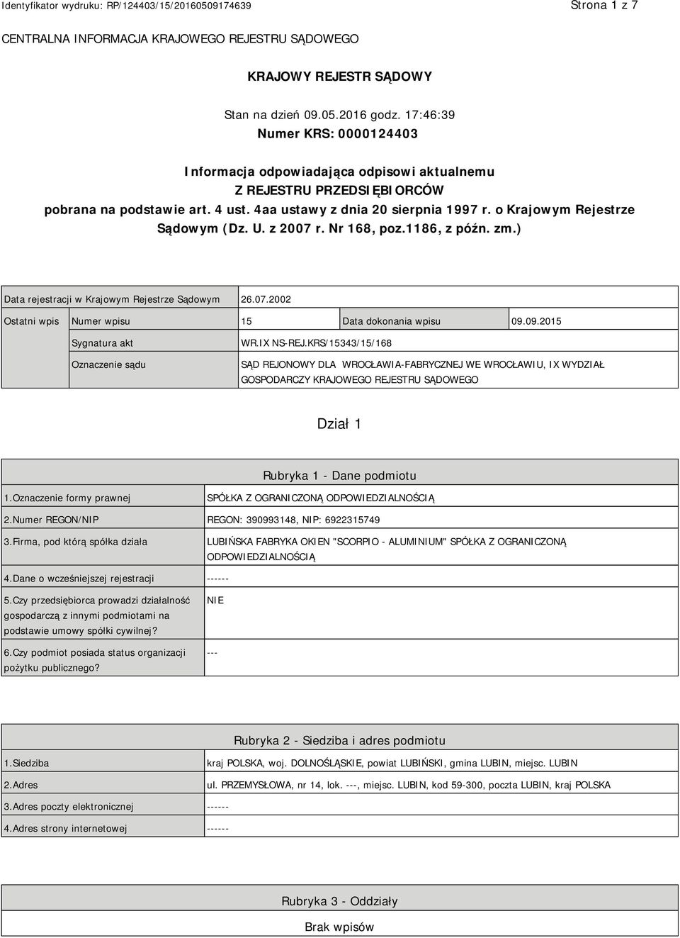 o Krajowym Rejestrze Sądowym (Dz. U. z 2007 r. Nr 168, poz.1186, z późn. zm.) Data rejestracji w Krajowym Rejestrze Sądowym 26.07.2002 Ostatni wpis Numer wpisu 15 Data dokonania wpisu 09.