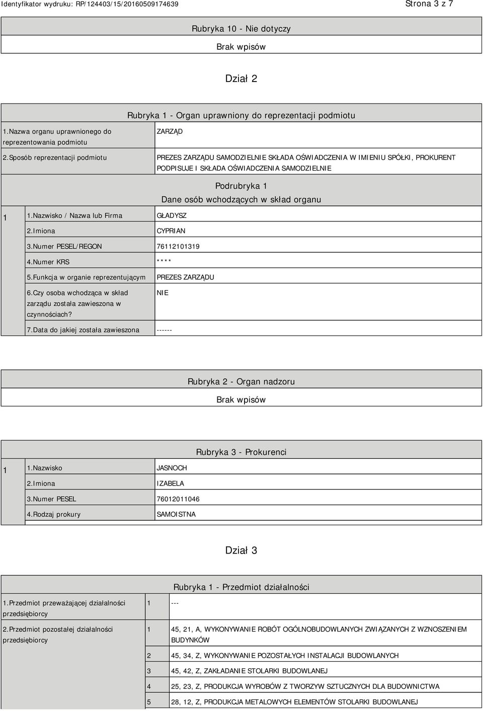 Nazwisko / Nazwa lub Firma GŁADYSZ Podrubryka 1 Dane osób wchodzących w skład organu 2.Imiona CYPRIAN 3.Numer PESEL/REGON 76112101319 4.Numer KRS **** 5.Funkcja w organie reprezentującym 6.