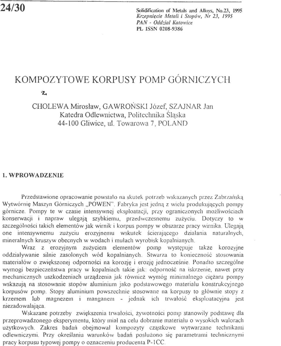 Fabryka jest jedną z wielu produkujących pompy górnicze. Pompy te w czasie intensywnej eksploatacji, przy ograniczonych możliwo śc iach konse1wacji i napraw ulegają szybkiemu, przedwczesnemu zużyciu.