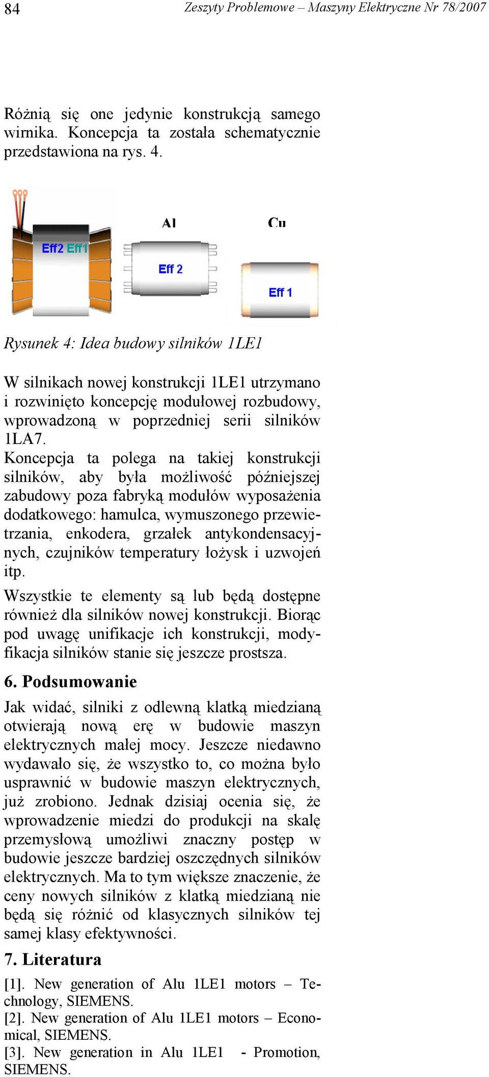 Koncepcja ta polega na takiej konstrukcji silników, aby była możliwość późniejszej zabudowy poza fabryką modułów wyposażenia dodatkowego: hamulca, wymuszonego przewietrzania, enkodera, grzałek