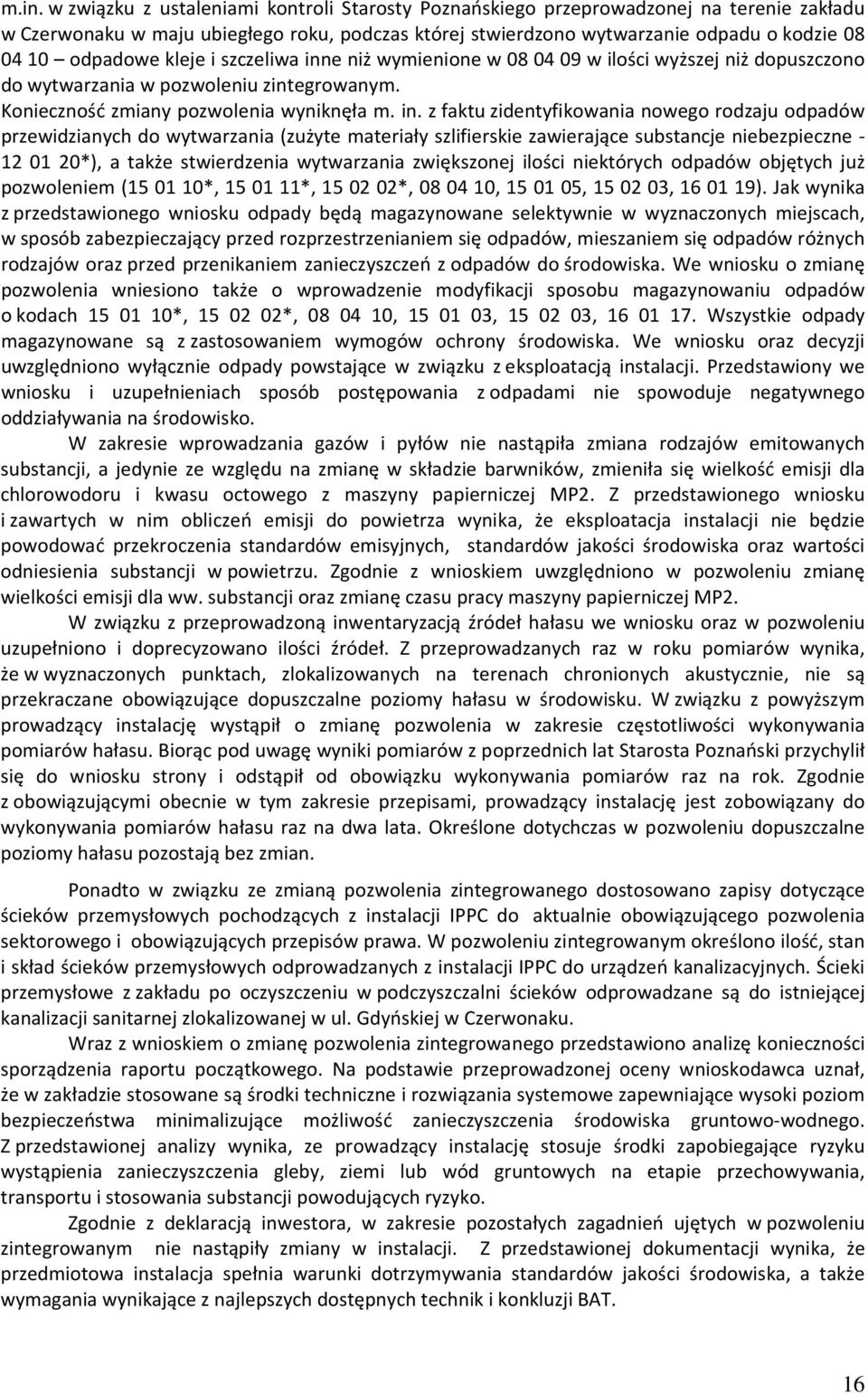e niż wymienione w 08 04 09 w ilości wyższej niż dopuszczono do wytwarzania w pozwoleniu zintegrowanym. Konieczność zmiany pozwolenia wyniknęła m. in.