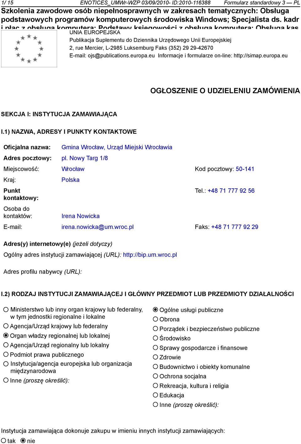 eu Informacje i formularze on-line: http://simap.europa.eu OGŁOSZENIE O UDZIELENIU ZAMÓWIENIA SEKCJA I: INSTYTUCJA ZAMAWIAJĄCA I.