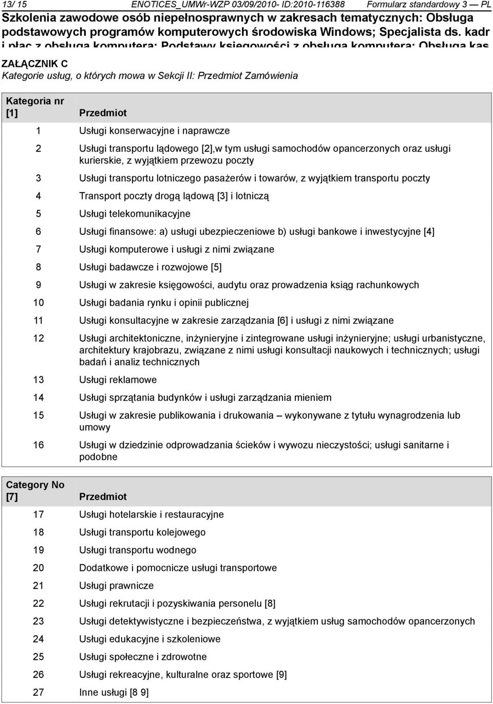 [2],w tym usługi samochodów opancerzonych oraz usługi kurierskie, z wyjątkiem przewozu poczty 3 Usługi transportu lotniczego pasażerów i towarów, z wyjątkiem transportu poczty 4 Transport poczty