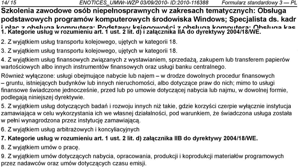Z wyjątkiem usług transportu kolejowego, ujętych w kategorii 18. 4.