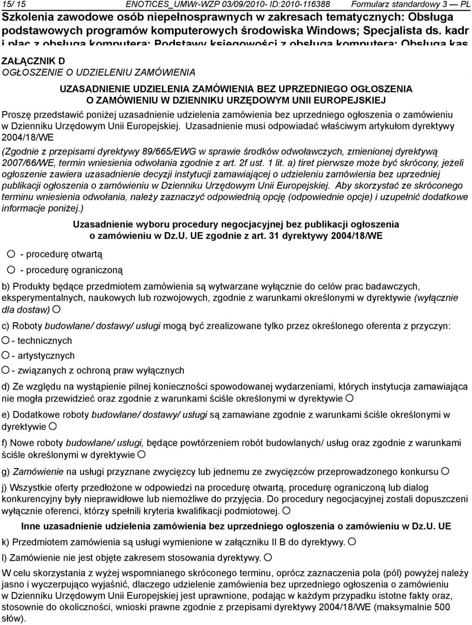 przedstawić poniżej uzasad udzielenia zamówienia bez uprzedgo ogłoszenia o zamówieniu w Dzienniku Urzędowym Unii Europejskiej.
