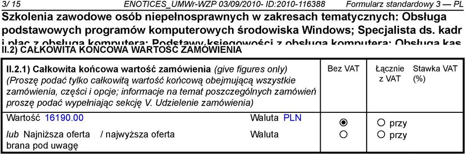 końcowa kurs wartość masażu zamówienia klasycznego (give figures only) (Proszę podać tylko całkowitą wartość końcową obejmującą wszystkie zamówienia, części i