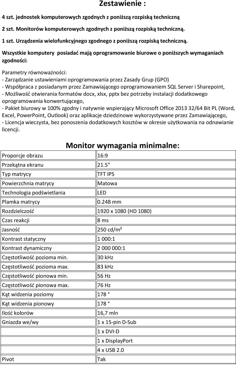 Wszystkie komputery posiadać mają oprogramowanie biurowe o poniższych wymaganiach zgodności: Parametry równoważności: - Zarządzanie ustawieniami oprogramowania przez Zasady Grup (GPO) - Współpraca z