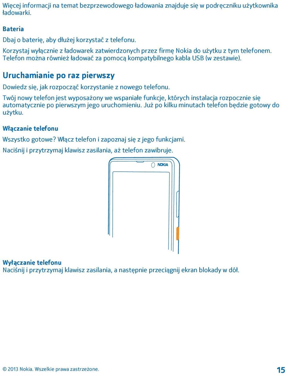 Uruchamianie po raz pierwszy Dowiedz się, jak rozpocząć korzystanie z nowego telefonu.