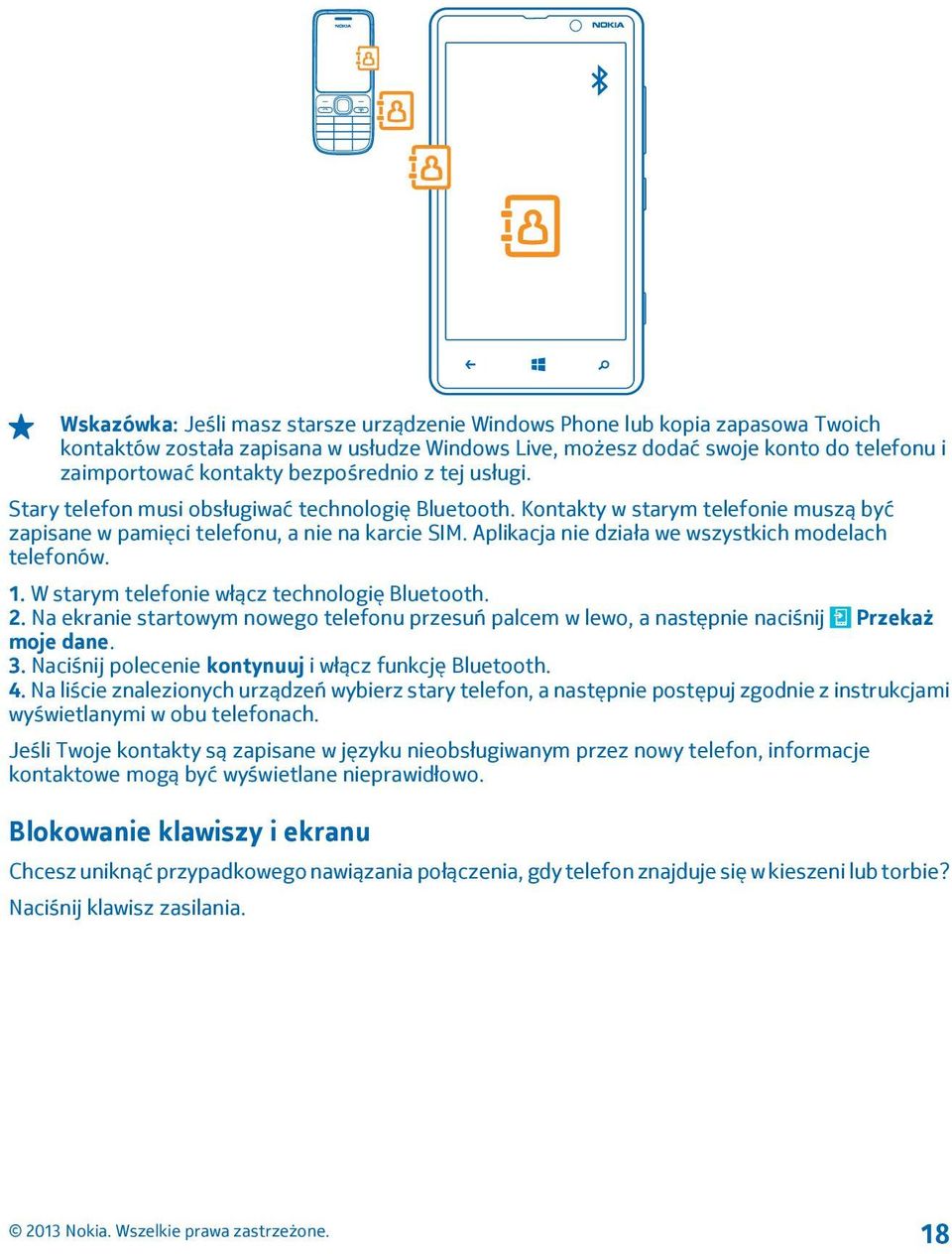 Aplikacja nie działa we wszystkich modelach telefonów. 1. W starym telefonie włącz technologię Bluetooth. 2.