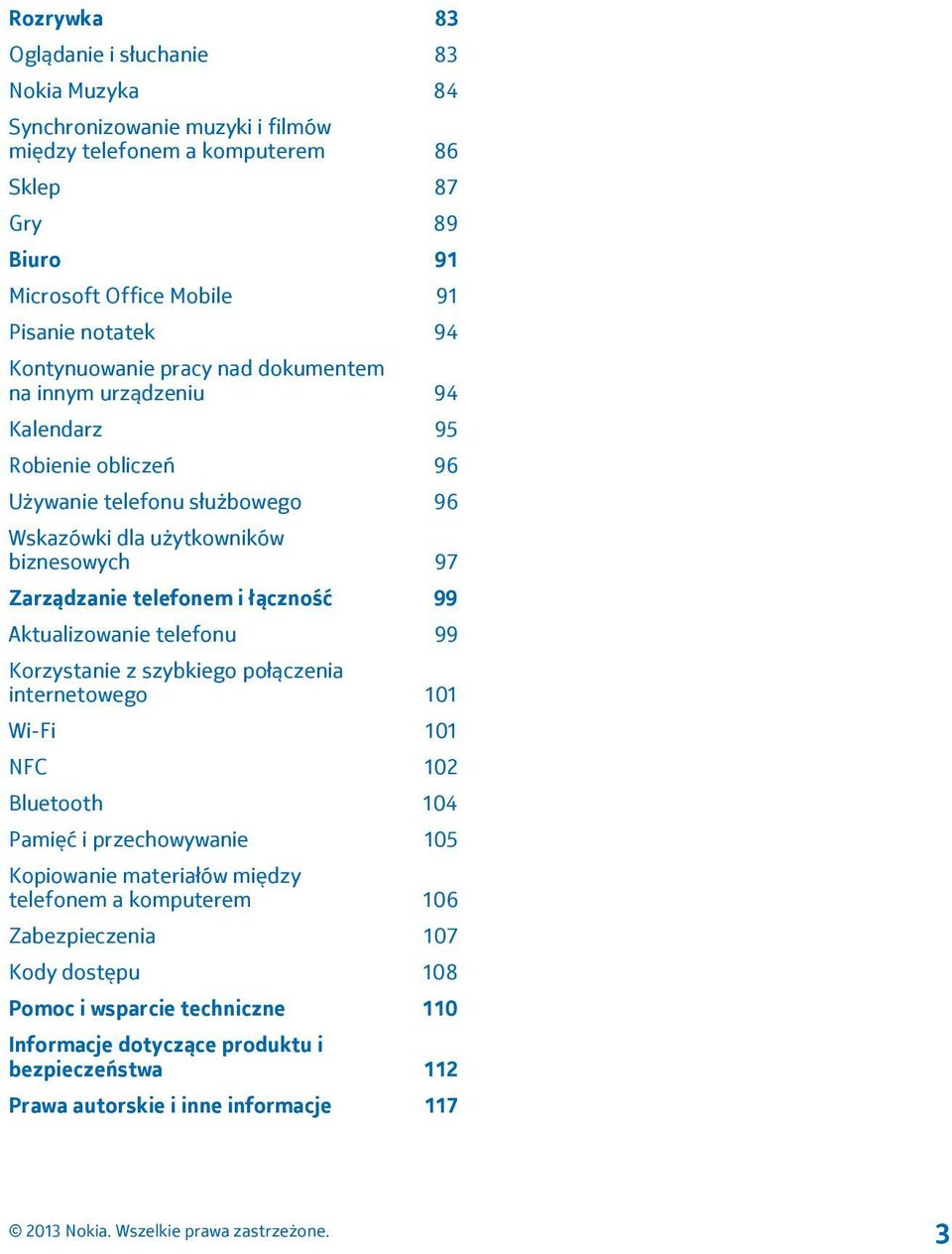 telefonem i łączność 99 Aktualizowanie telefonu 99 Korzystanie z szybkiego połączenia internetowego 101 Wi-Fi 101 NFC 102 Bluetooth 104 Pamięć i przechowywanie 105 Kopiowanie materiałów