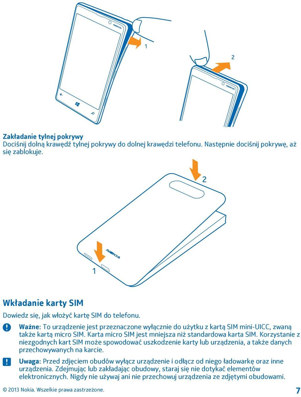 Karta micro SIM jest mniejsza niż standardowa karta SIM. Korzystanie z niezgodnych kart SIM może spowodować uszkodzenie karty lub urządzenia, a także danych przechowywanych na karcie.
