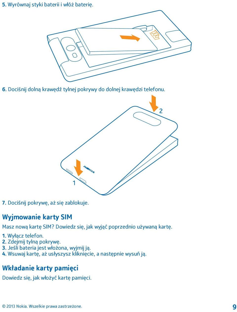 Dowiedz się, jak wyjąć poprzednio używaną kartę. 1. Wyłącz telefon. 2. Zdejmij tylną pokrywę. 3.