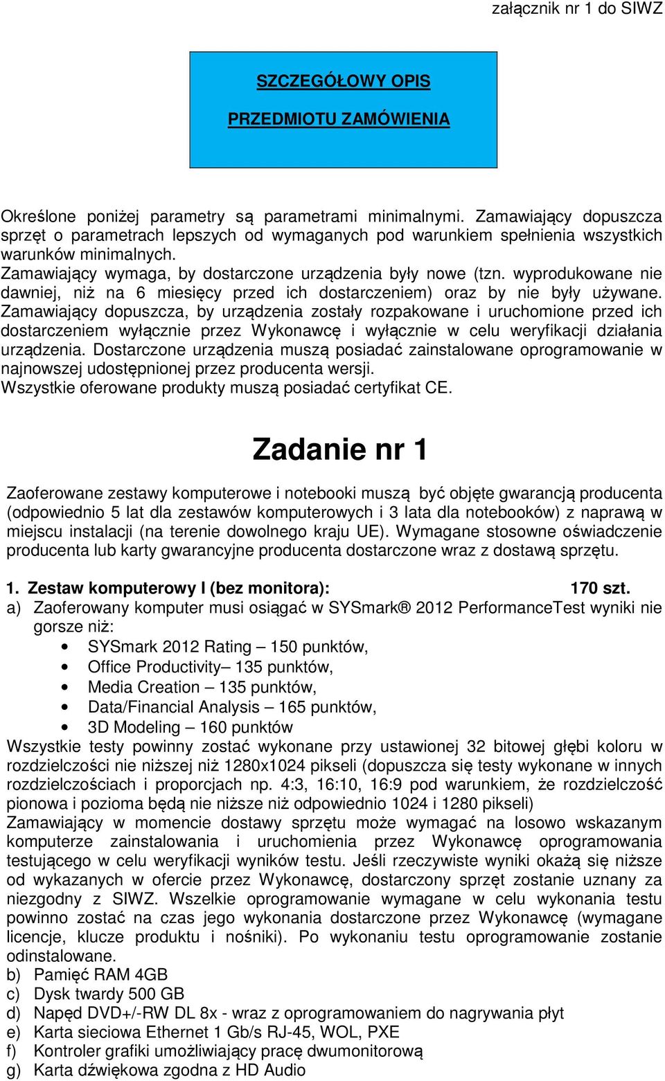 wyprodukowane nie dawniej, niż na 6 miesięcy przed ich dostarczeniem) oraz by nie były używane.