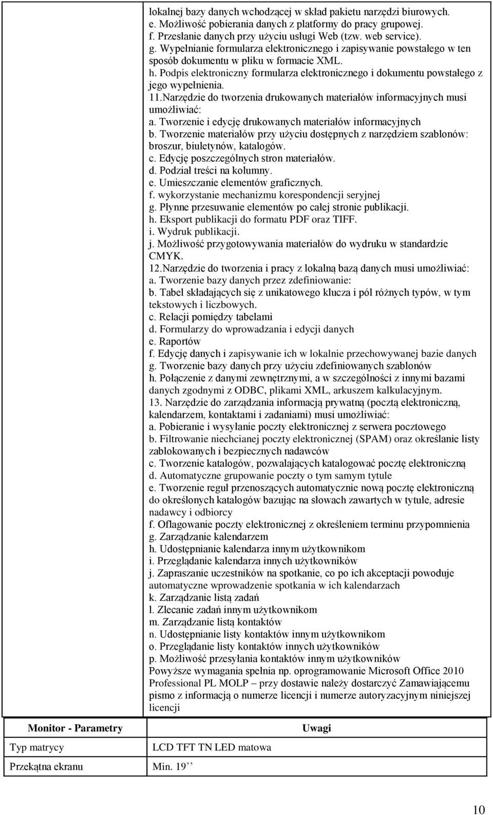 Podpis elektroniczny formularza elektronicznego i dokumentu powstałego z jego wypełnienia. 11.Narzędzie do tworzenia drukowanych materiałów informacyjnych musi umożliwiać: a.