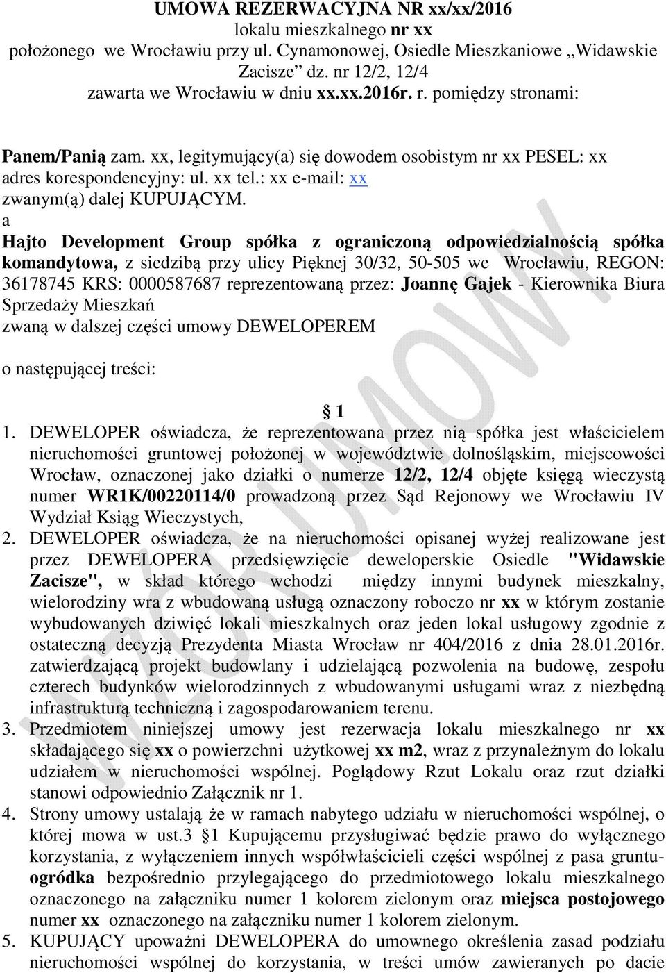 a Hajto Development Group spółka z ograniczoną odpowiedzialnością spółka komandytowa, z siedzibą przy ulicy Pięknej 30/32, 50-505 we Wrocławiu, REGON: 36178745 KRS: 0000587687 reprezentowaną przez: