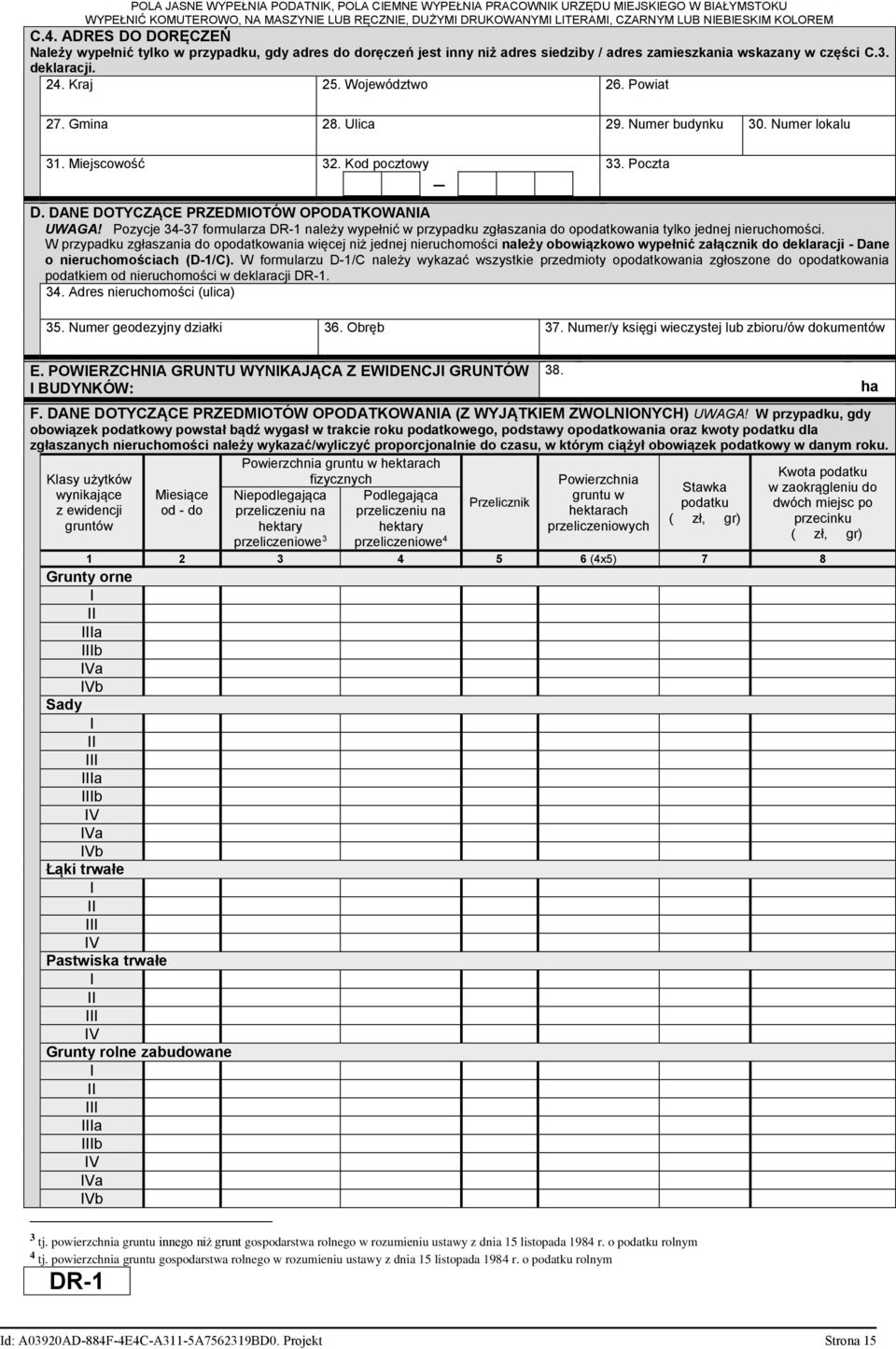 Pozycje 34-37 formularza DR-1 należy wypełnić w przypadku zgłaszania do opodatkowania tylko jednej nieruchomości.