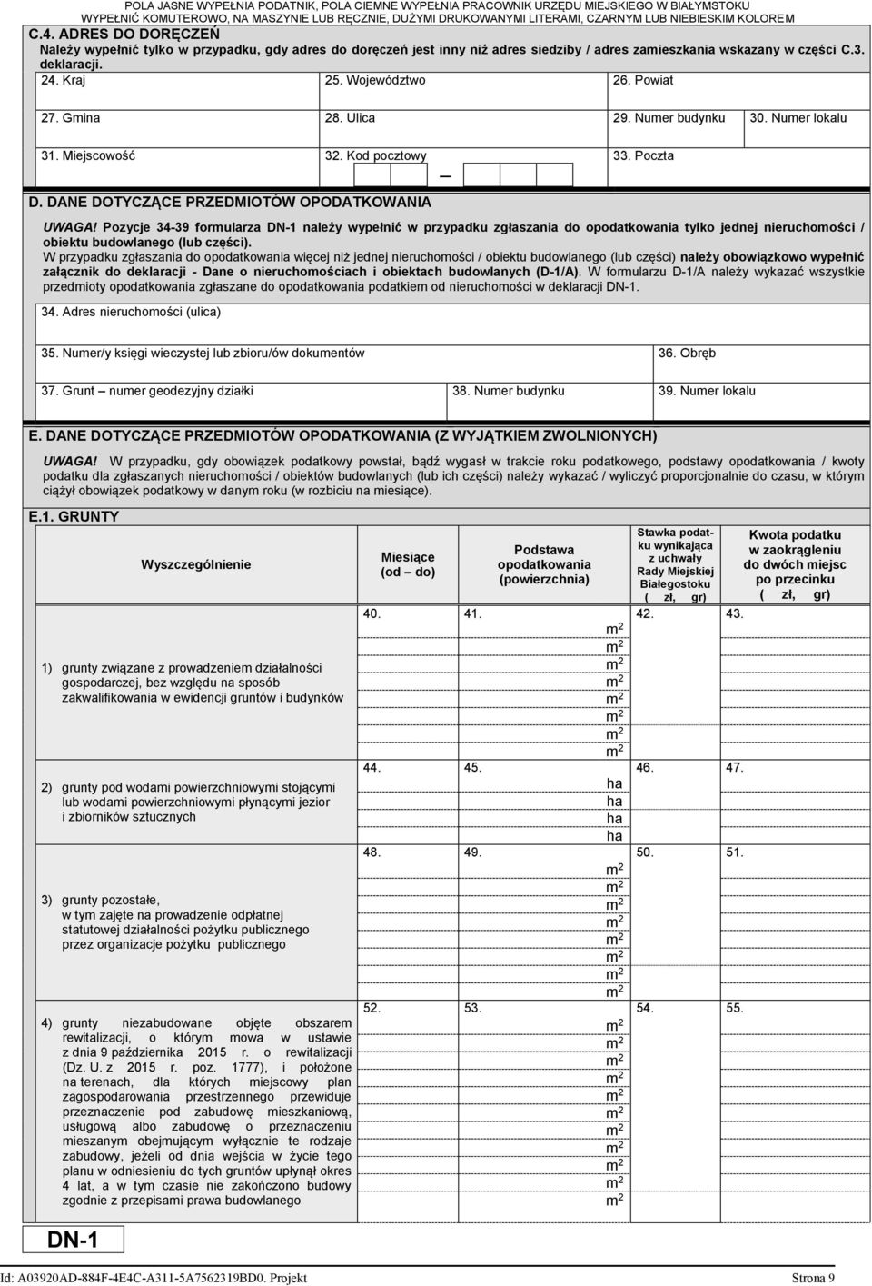 Pozycje 34-39 formularza DN-1 należy wypełnić w przypadku zgłaszania do opodatkowania tylko jednej nieruchomości / obiektu budowlanego (lub części).