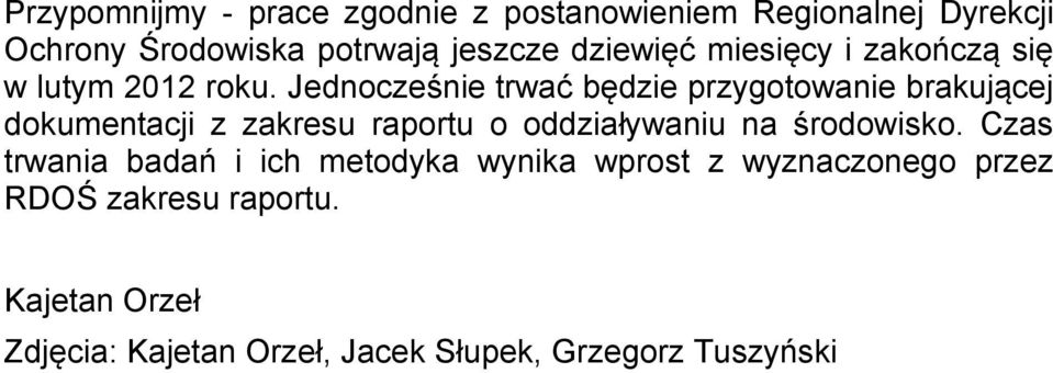 Jednocześnie trwać będzie przygotowanie brakującej dokumentacji z zakresu raportu o oddziaływaniu na