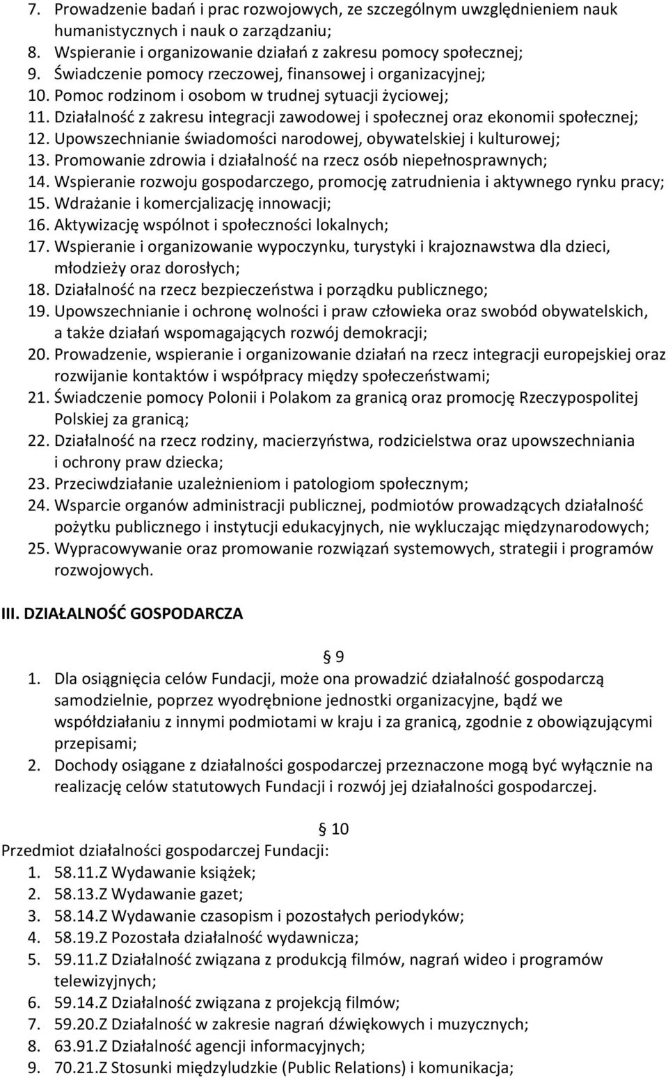 Działalność z zakresu integracji zawodowej i społecznej oraz ekonomii społecznej; 12. Upowszechnianie świadomości narodowej, obywatelskiej i kulturowej; 13.