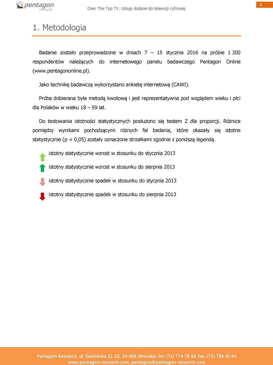 Do testowania istotności statystycznych posłużono się testem Z dla proporcji.