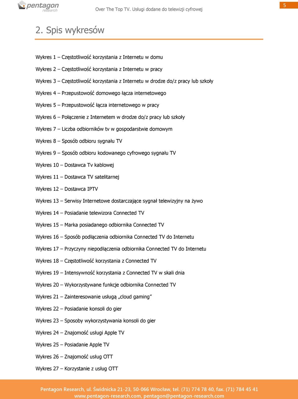 odbiorników tv w gospodarstwie domowym Wykres 8 Sposób odbioru sygnału TV Wykres 9 Sposób odbioru kodowanego cyfrowego sygnału TV Wykres 10 Dostawca Tv kablowej Wykres 11 Dostawca TV satelitarnej