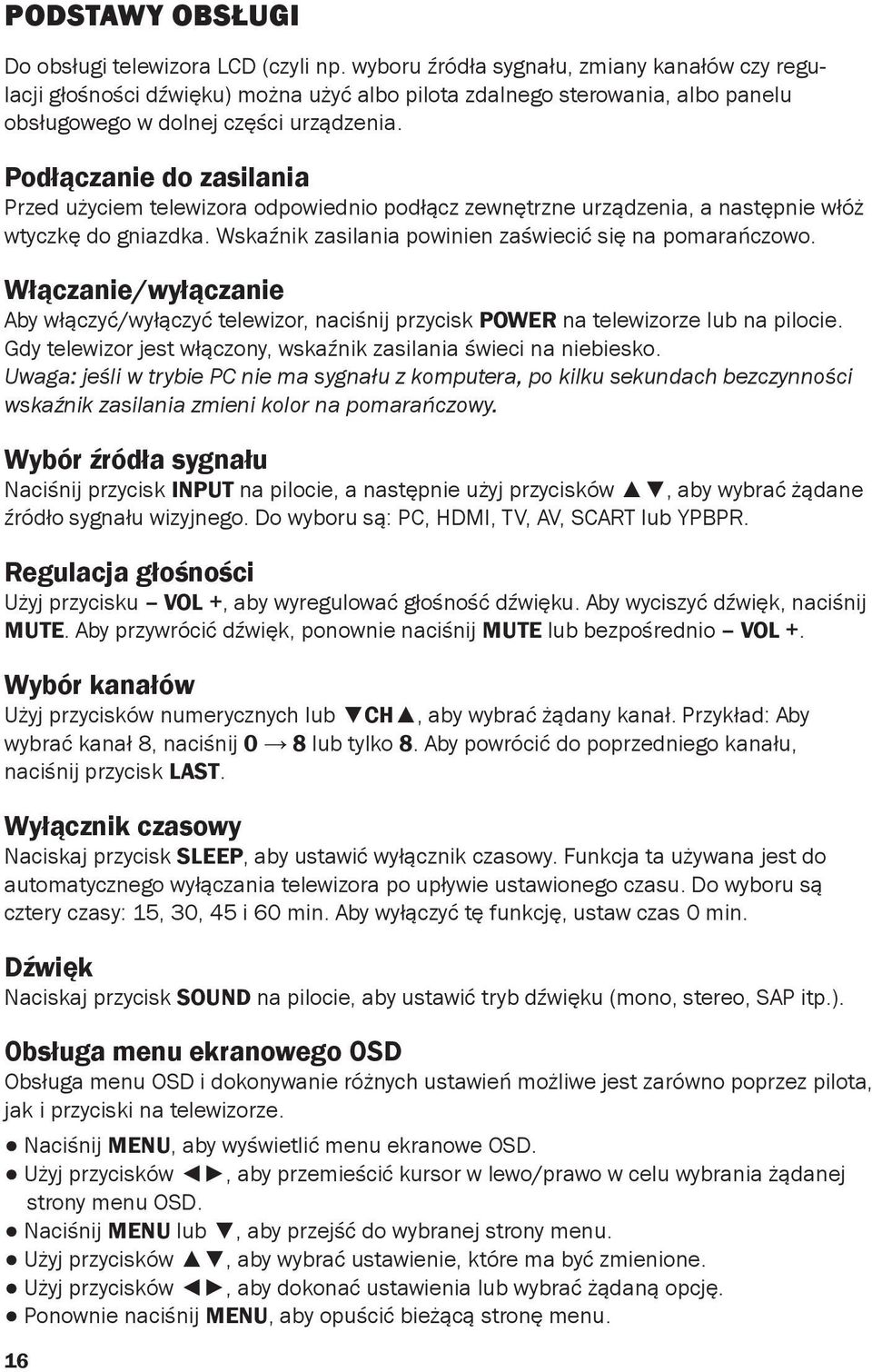Podłączanie do zasilania Przed użyciem telewizora odpowiednio podłącz zewnętrzne urządzenia, a następnie włóż wtyczkę do gniazdka. Wskaźnik zasilania powinien zaświecić się na pomarańczowo.