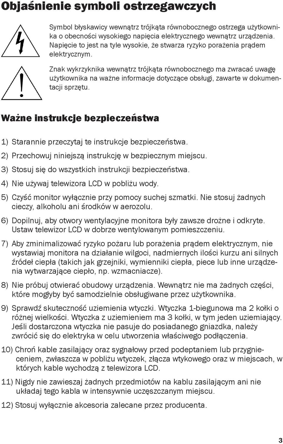 Znak wykrzyknika wewnątrz trójkąta równobocznego ma zwracać uwagę użytkownika na ważne informacje dotyczące obsługi, zawarte w dokumentacji sprzętu.