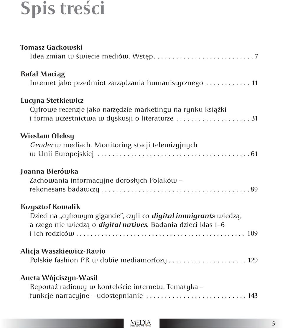 Monitoring stacji telewizyjnych w Unii Europejskiej......................................... 61 Joanna Bierówka Zachowania informacyjne dorosłych Polaków rekonesans badawczy.