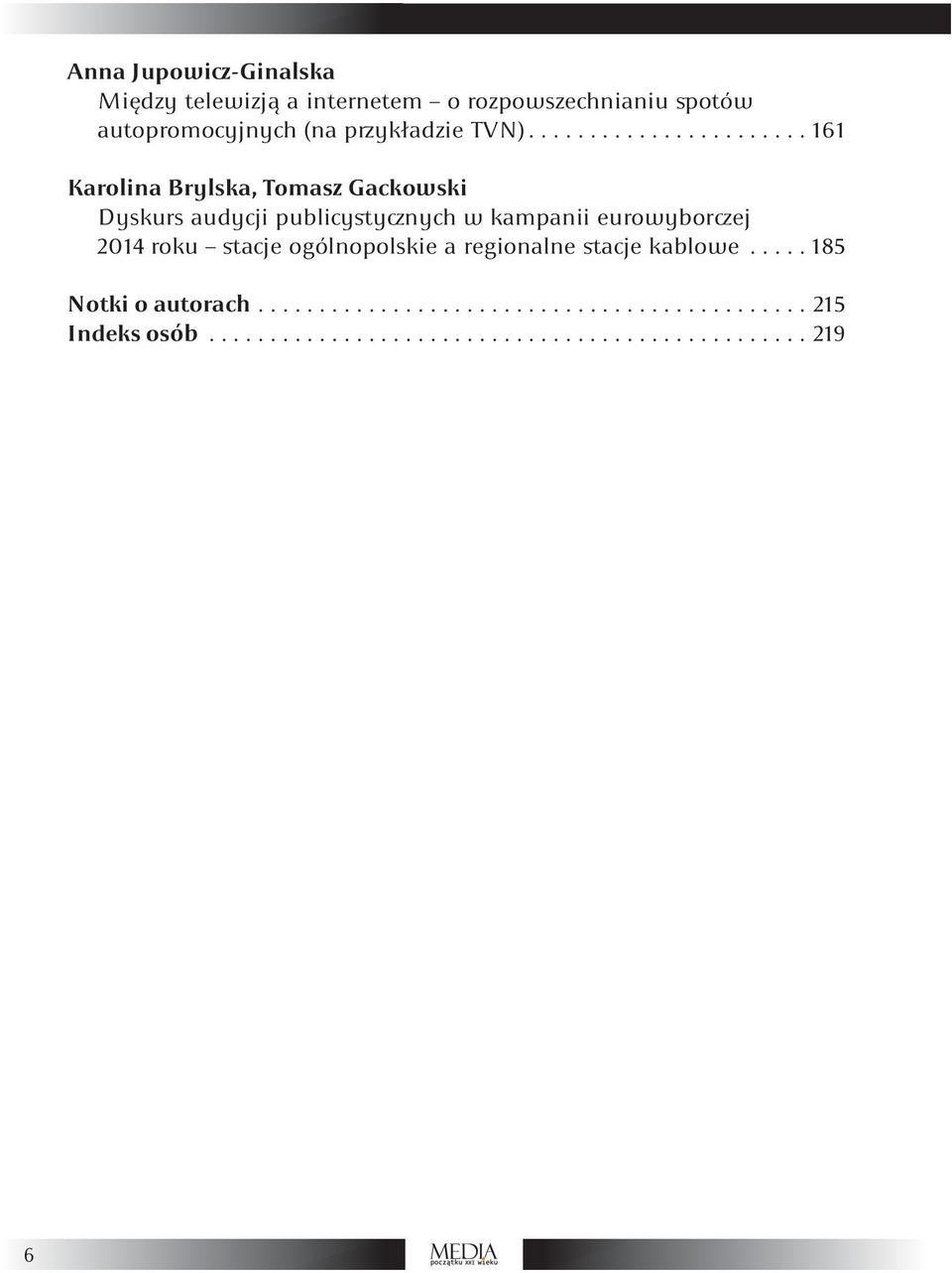 ...................... 161 Karolina Brylska, Tomasz Gackowski Dyskurs audycji publicystycznych w kampanii