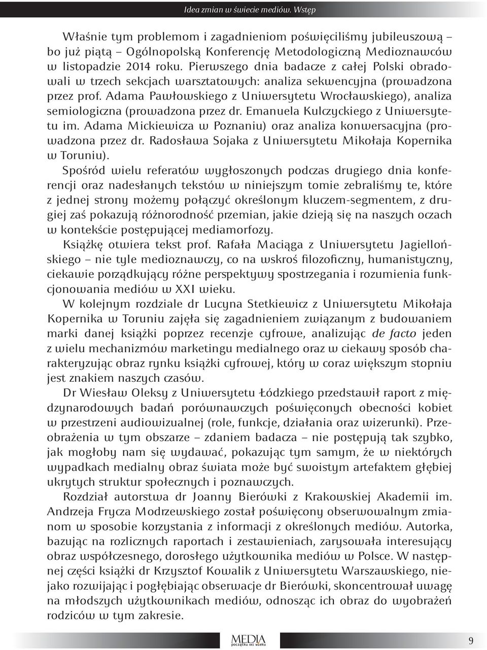 Adama Pawłowskiego z Uniwersytetu Wrocławskiego), analiza semiologiczna (prowadzona przez dr. Emanuela Kulczyckiego z Uniwersytetu im.