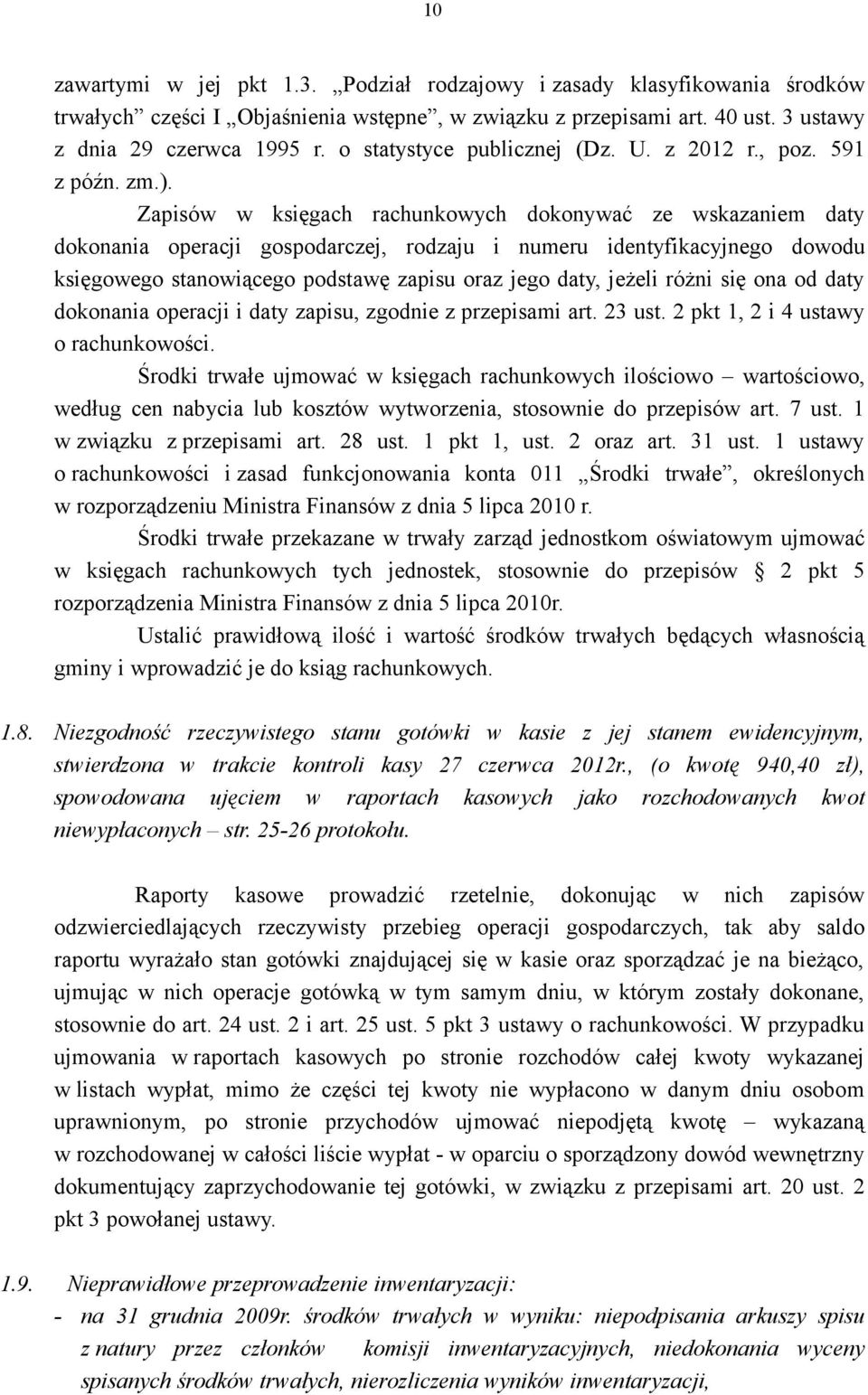 Zapisów w księgach rachunkowych dokonywać ze wskazaniem daty dokonania operacji gospodarczej, rodzaju i numeru identyfikacyjnego dowodu księgowego stanowiącego podstawę zapisu oraz jego daty, jeżeli