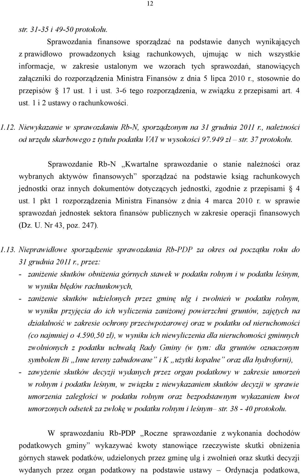 stanowiących załączniki do rozporządzenia Ministra Finansów z dnia 5 lipca 2010 r., stosownie do przepisów 17 ust. 1 i ust. 3-6 tego rozporządzenia, w związku z przepisami art. 4 ust.