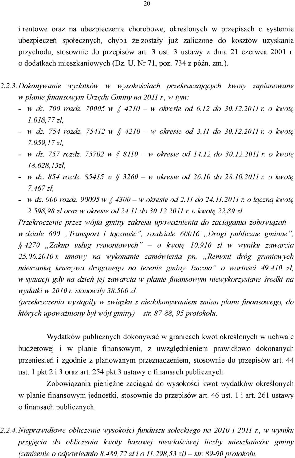 , w tym: - w dz. 700 rozdz. 70005 w 4210 w okresie od 6.12 do 30.12.2011 r. o kwotę 1.018,77 zł, - w dz. 754 rozdz. 75412 w 4210 w okresie od 3.11 do 30.12.2011 r. o kwotę 7.959,17 zł, - w dz.