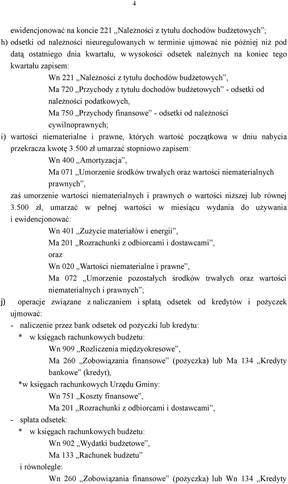 Przychody finansowe - odsetki od należności cywilnoprawnych; i) wartości niematerialne i prawne, których wartość początkowa w dniu nabycia przekracza kwotę 3.