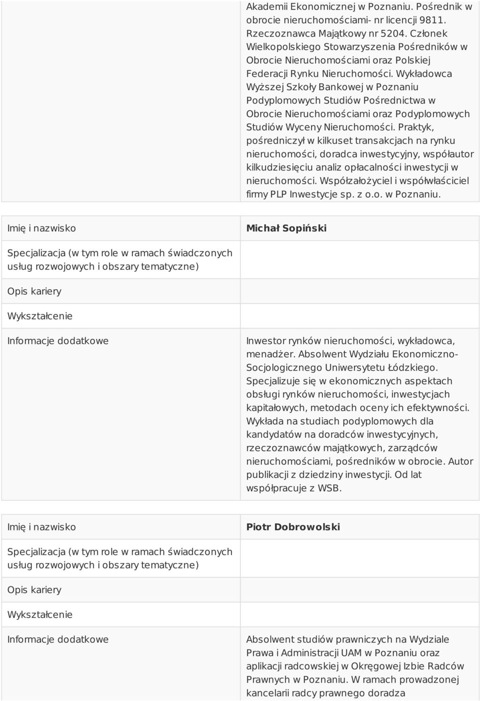 Wykładowca Wyższej Szkoły Bankowej w Poznaniu Podyplomowych Studiów Pośrednictwa w Obrocie Nieruchomościami oraz Podyplomowych Studiów Wyceny Nieruchomości.