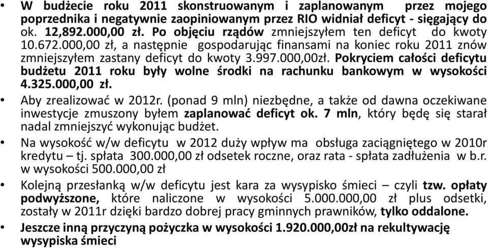 Pokryciem całości deficytu budżetu 2011 roku były wolne środki na rachunku bankowym w wysokości 4.325.000,00 zł. Aby zrealizować w 2012r.