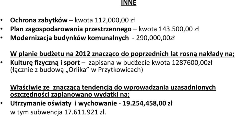 na; Kulturę fizyczną i sport zapisana w budżecie kwota 1287600,00zł (łącznie z budową Orlika w Przytkowicach) Właściwie ze