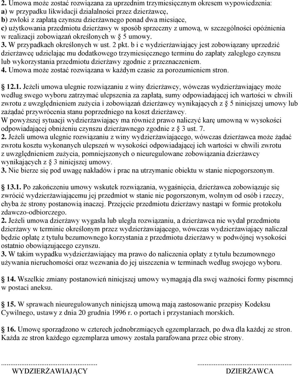 b i c wydzierżawiający jest zobowiązany uprzedzić dzierżawcę udzielając mu dodatkowego trzymiesięcznego terminu do zapłaty zaległego czynszu lub wykorzystania przedmiotu dzierżawy zgodnie z