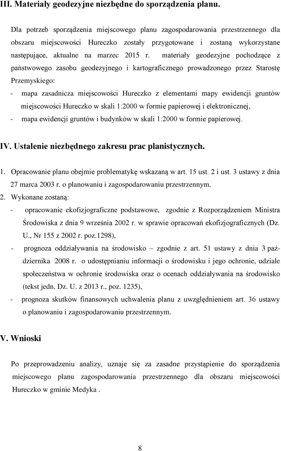 materiały geodezyjne pochodzące z państwowego zasobu geodezyjnego i kartograficznego prowadzonego przez Starostę Przemyskiego: - mapa zasadnicza miejscowości Hureczko z elementami mapy ewidencji