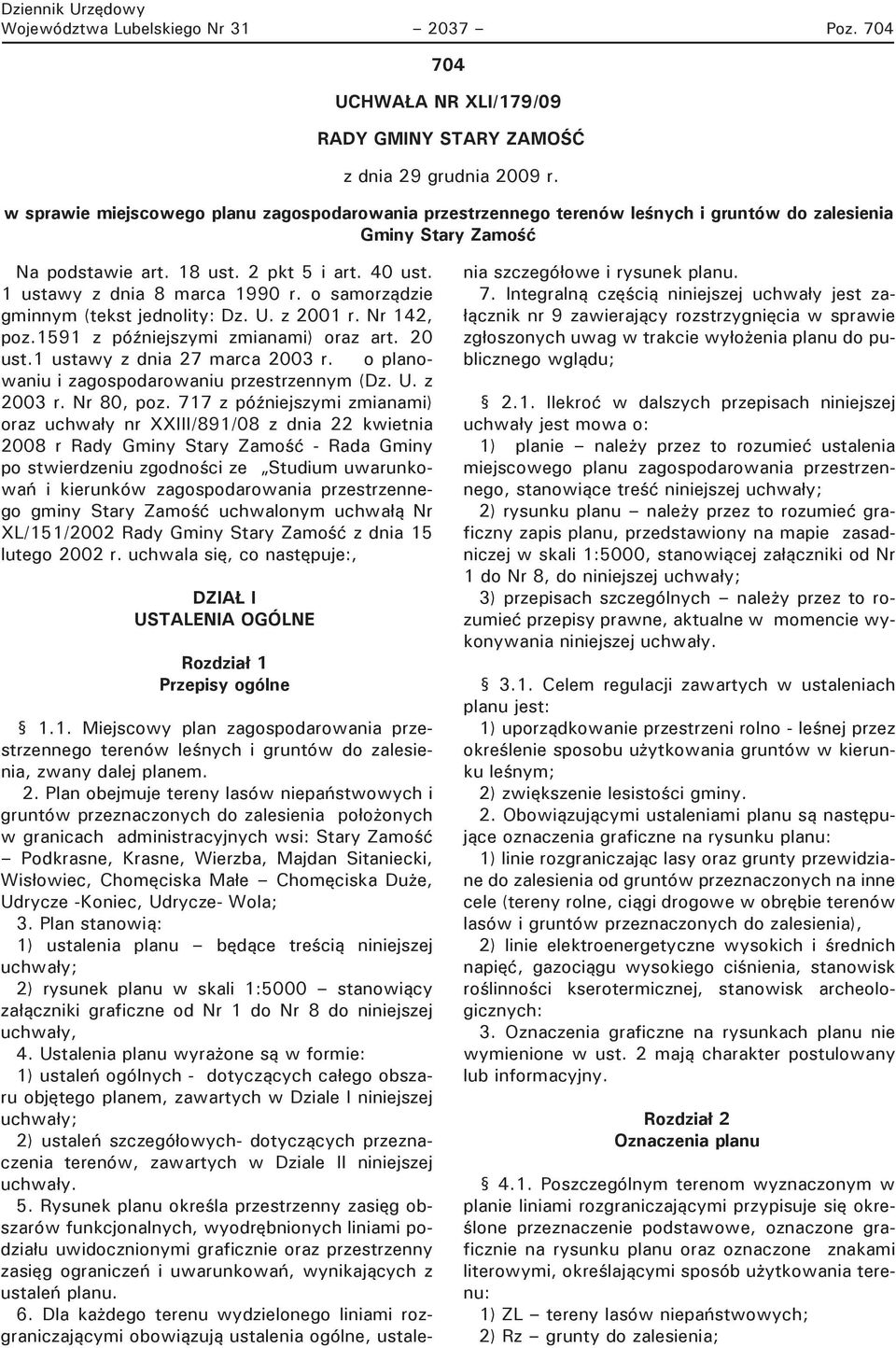 o samorządzie gminnym (tekst jednolity: Dz. U. z 2001 r. Nr 142, poz.1591 z pó niejszymi zmianami) oraz art. 20 ust.1 ustawy z dnia 27 marca 2003 r. o planowaniu i zagospodarowaniu przestrzennym (Dz.