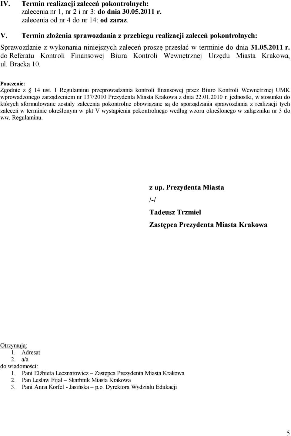 do Referatu Kontroli Finansowej Biura Kontroli Wewnętrznej Urzędu Miasta Krakowa, ul. Bracka 10. Pouczenie: Zgodnie z 14 ust.