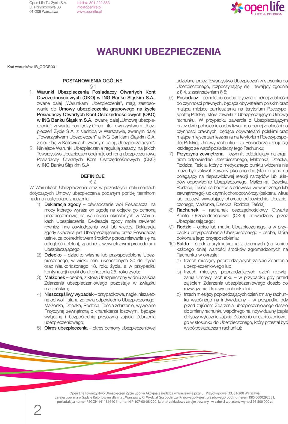 2. Niniejsze Warunki Ubezpieczenia regulują zasady, na jakich Towarzystwo Ubezpieczeń obejmuje ochroną ubezpieczeniową Posiadaczy Otwartych Kont Oszczędnościowych (OKO) w ING Banku Śląskim S.A.